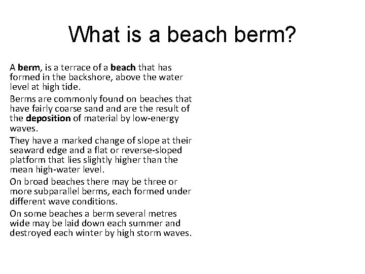 What is a beach berm? A berm, is a terrace of a beach that