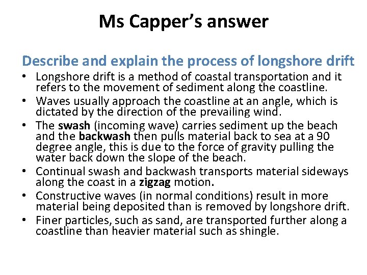 Ms Capper’s answer Describe and explain the process of longshore drift • Longshore drift