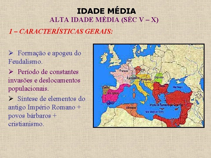 IDADE MÉDIA ALTA IDADE MÉDIA (SÉC V – X) 1 – CARACTERÍSTICAS GERAIS: Ø