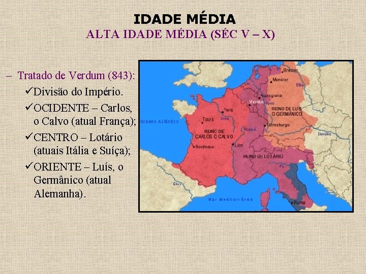 IDADE MÉDIA ALTA IDADE MÉDIA (SÉC V – X) – Tratado de Verdum (843):