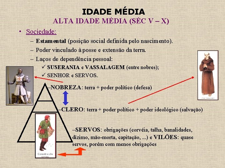 IDADE MÉDIA ALTA IDADE MÉDIA (SÉC V – X) • Sociedade: – Estamental (posição