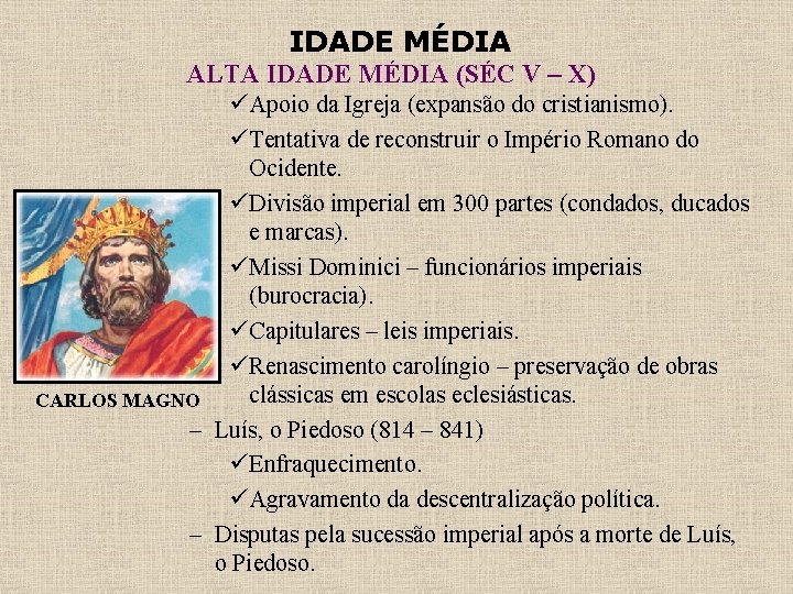 IDADE MÉDIA ALTA IDADE MÉDIA (SÉC V – X) üApoio da Igreja (expansão do