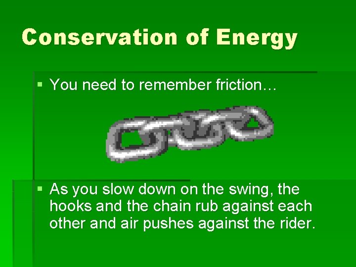 Conservation of Energy § You need to remember friction… § As you slow down