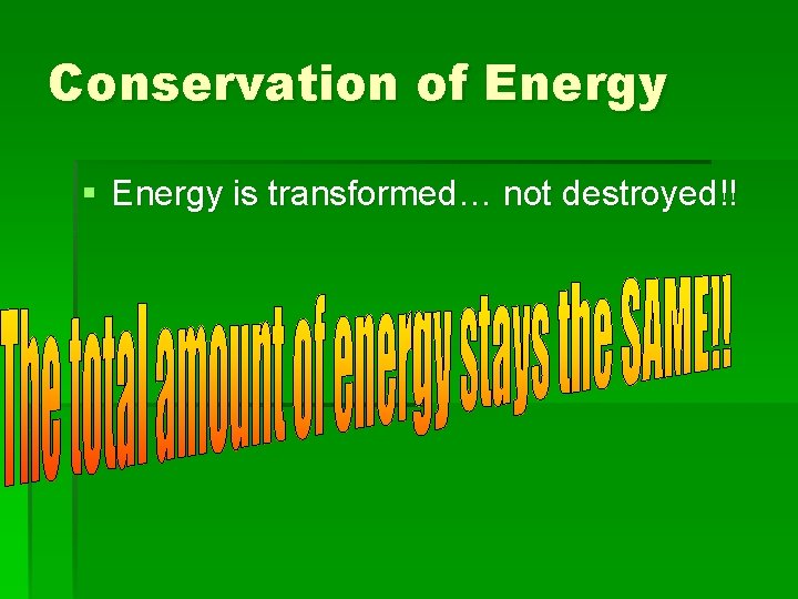 Conservation of Energy § Energy is transformed… not destroyed!! 