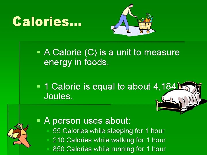 Calories… § A Calorie (C) is a unit to measure energy in foods. §