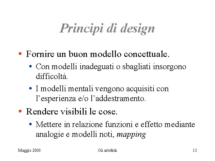 Principi di design • Fornire un buon modello concettuale. • Con modelli inadeguati o