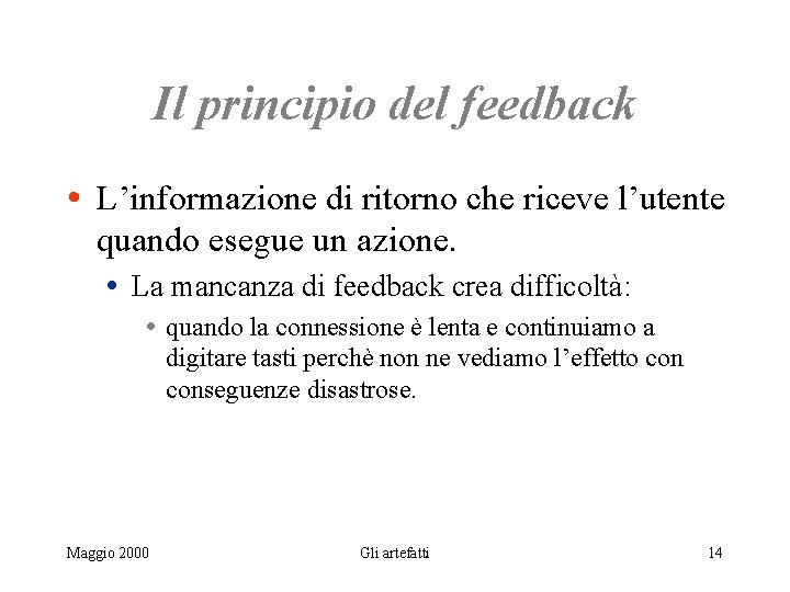 Il principio del feedback • L’informazione di ritorno che riceve l’utente quando esegue un