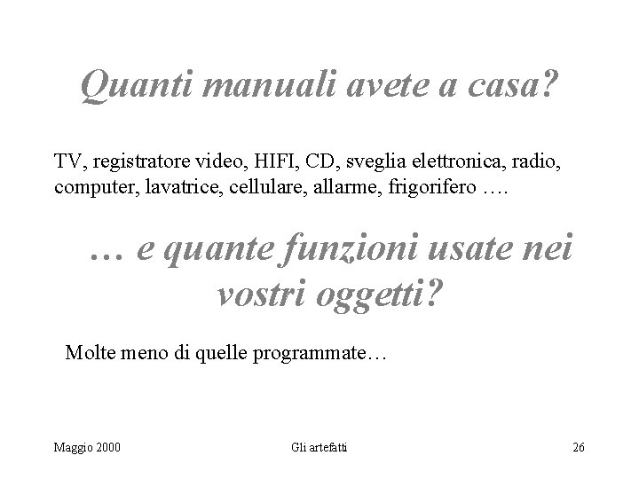 Quanti manuali avete a casa? TV, registratore video, HIFI, CD, sveglia elettronica, radio, computer,