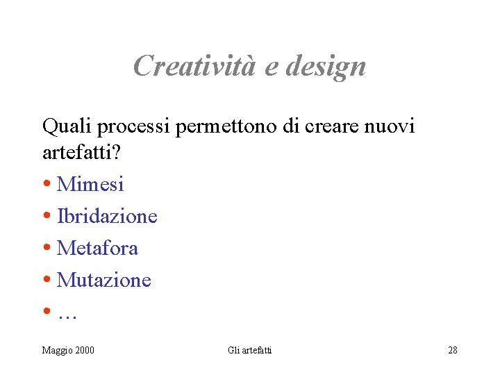 Creatività e design Quali processi permettono di creare nuovi artefatti? • Mimesi • Ibridazione