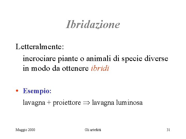 Ibridazione Letteralmente: incrociare piante o animali di specie diverse in modo da ottenere ibridi