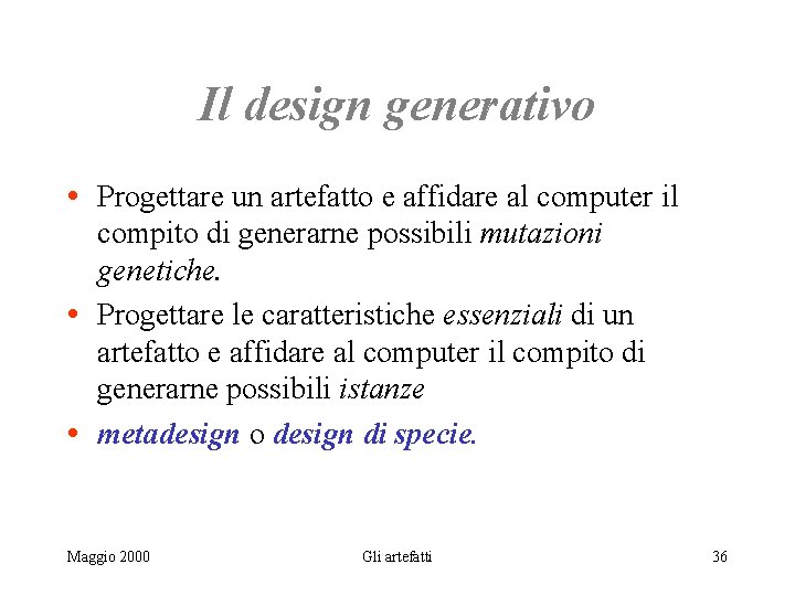 Il design generativo • Progettare un artefatto e affidare al computer il compito di