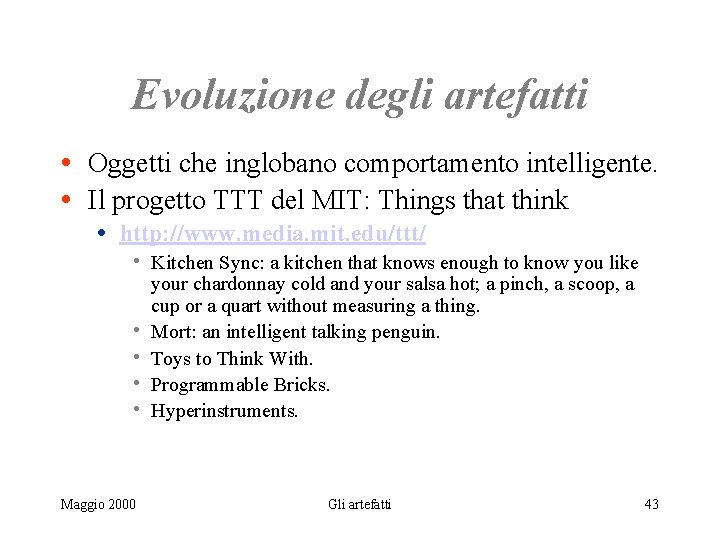 Evoluzione degli artefatti • Oggetti che inglobano comportamento intelligente. • Il progetto TTT del