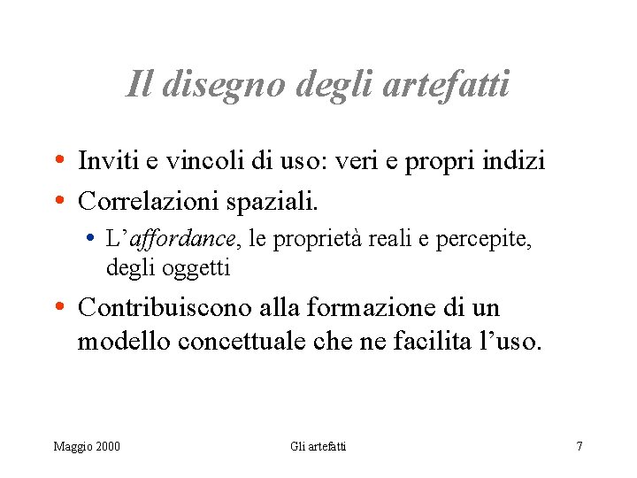 Il disegno degli artefatti • Inviti e vincoli di uso: veri e propri indizi