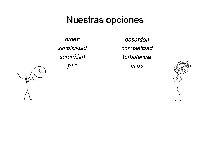 Nuestras opciones orden simplicidad serenidad paz desorden complejidad turbulencia caos 