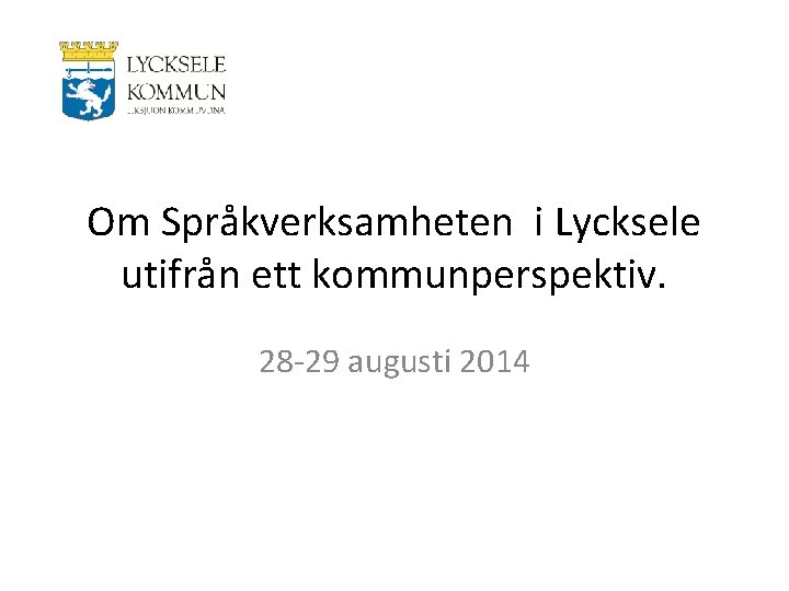 Om Språkverksamheten i Lycksele utifrån ett kommunperspektiv. 28 -29 augusti 2014 