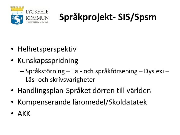 Språkprojekt- SIS/Spsm • Helhetsperspektiv • Kunskapsspridning – Språkstörning – Tal- och språkförsening – Dyslexi