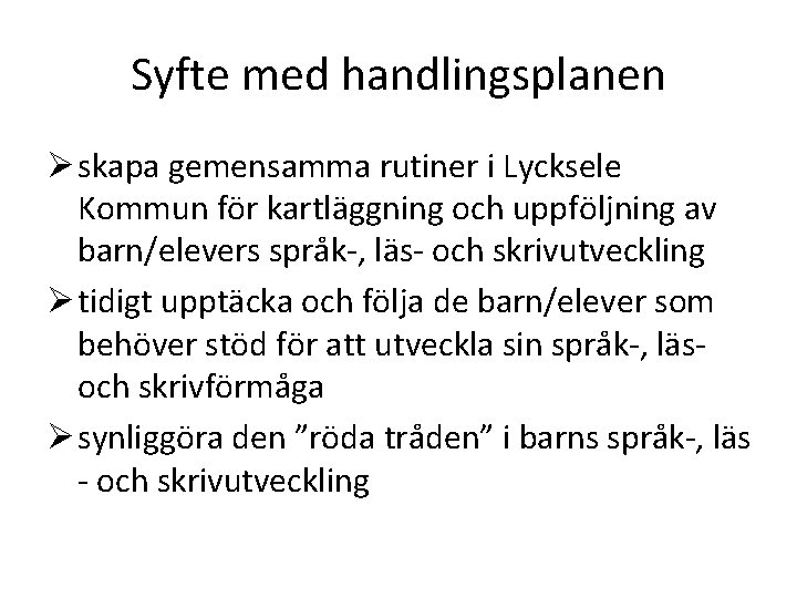 Syfte med handlingsplanen Ø skapa gemensamma rutiner i Lycksele Kommun för kartläggning och uppföljning