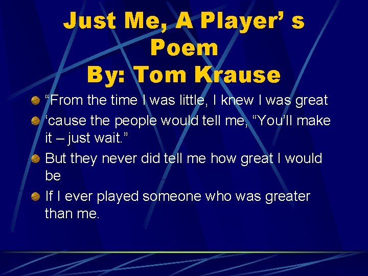 Just Me, A Player’ s Poem By: Tom Krause “From the time I was