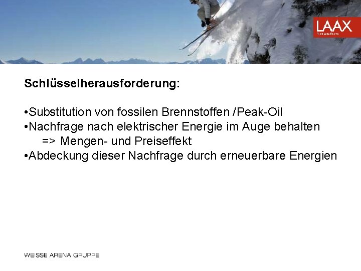 Schlüsselherausforderung: • Substitution von fossilen Brennstoffen /Peak-Oil • Nachfrage nach elektrischer Energie im Auge
