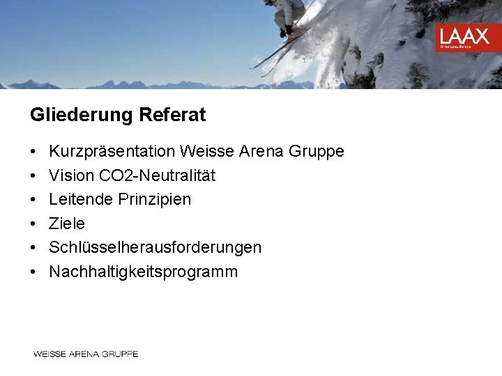 Gliederung Referat • • • Kurzpräsentation Weisse Arena Gruppe Vision CO 2 -Neutralität Leitende