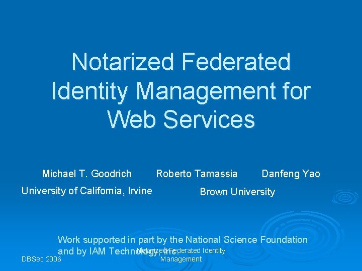 Notarized Federated Identity Management for Web Services Michael T. Goodrich University of California, Irvine