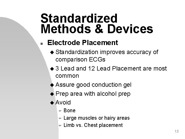 Standardized Methods & Devices n Electrode Placement u Standardization improves accuracy of comparison ECGs