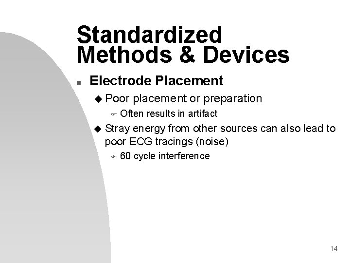 Standardized Methods & Devices n Electrode Placement u Poor F u placement or preparation