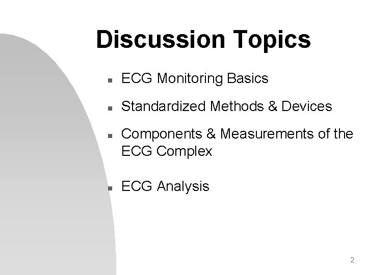 Discussion Topics n ECG Monitoring Basics n Standardized Methods & Devices n n Components
