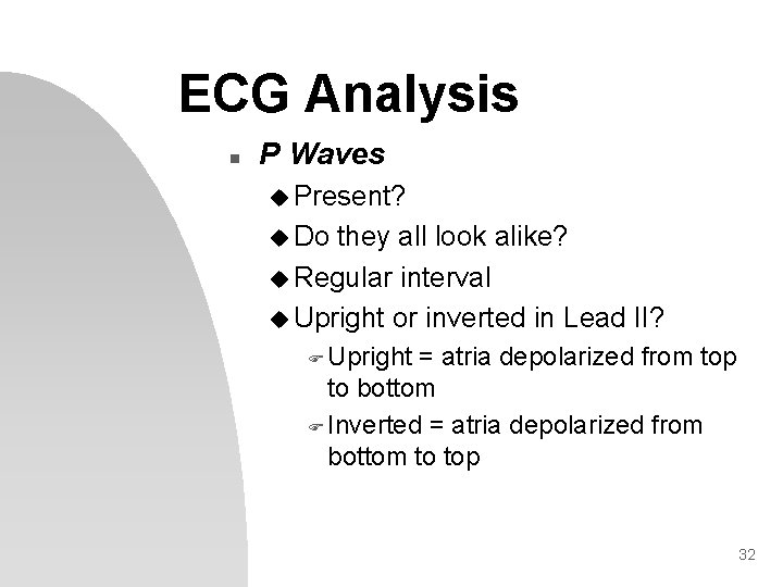 ECG Analysis n P Waves u Present? u Do they all look alike? u