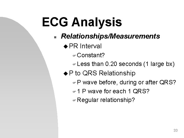 ECG Analysis n Relationships/Measurements u PR Interval F Constant? F Less u. P than