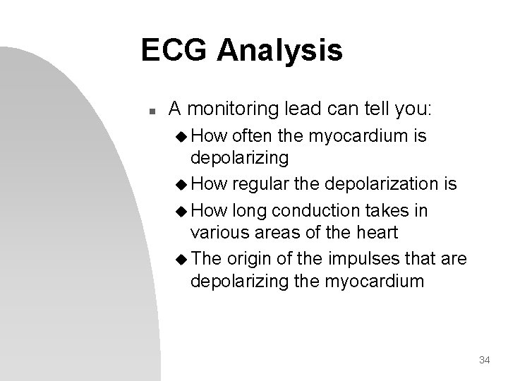 ECG Analysis n A monitoring lead can tell you: u How often the myocardium