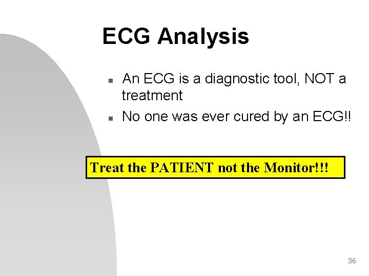 ECG Analysis n n An ECG is a diagnostic tool, NOT a treatment No