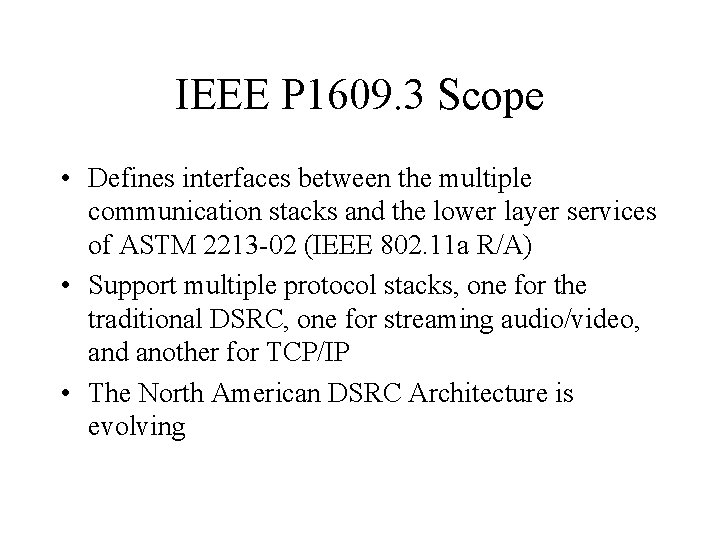 IEEE P 1609. 3 Scope • Defines interfaces between the multiple communication stacks and