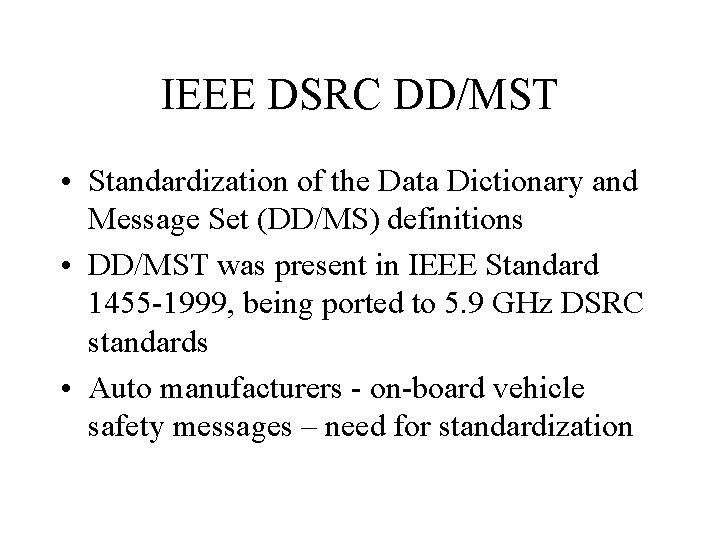IEEE DSRC DD/MST • Standardization of the Data Dictionary and Message Set (DD/MS) definitions