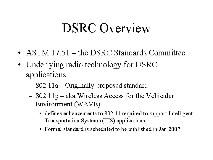 DSRC Overview • ASTM 17. 51 – the DSRC Standards Committee • Underlying radio