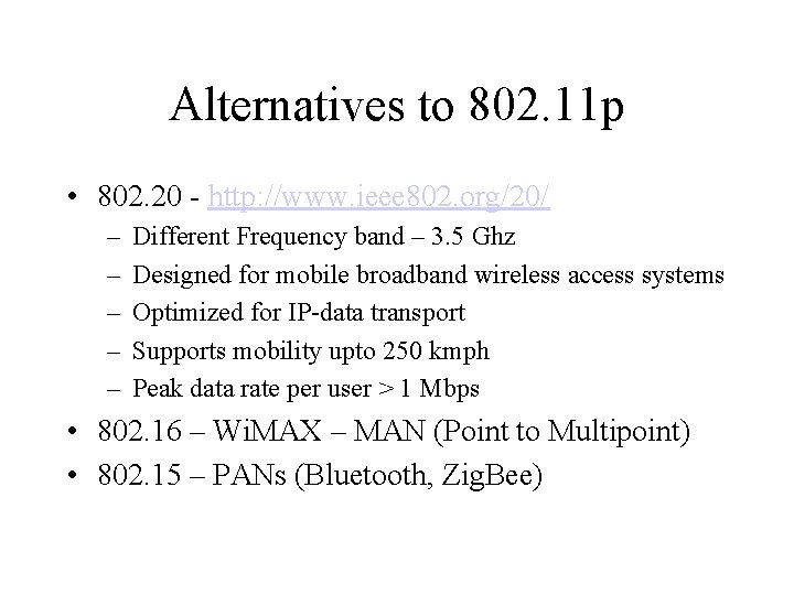 Alternatives to 802. 11 p • 802. 20 - http: //www. ieee 802. org/20/