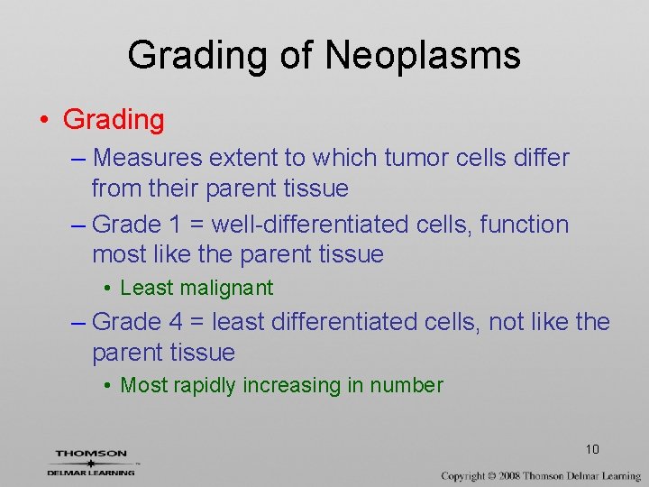 Grading of Neoplasms • Grading – Measures extent to which tumor cells differ from