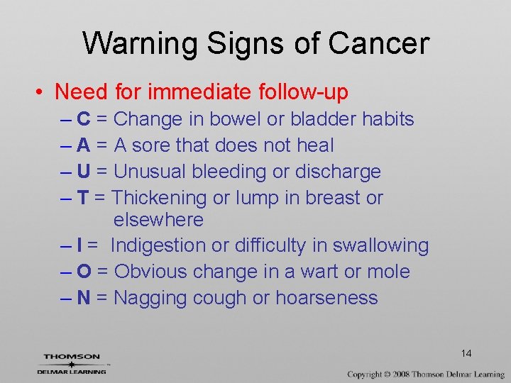 Warning Signs of Cancer • Need for immediate follow-up – C = Change in