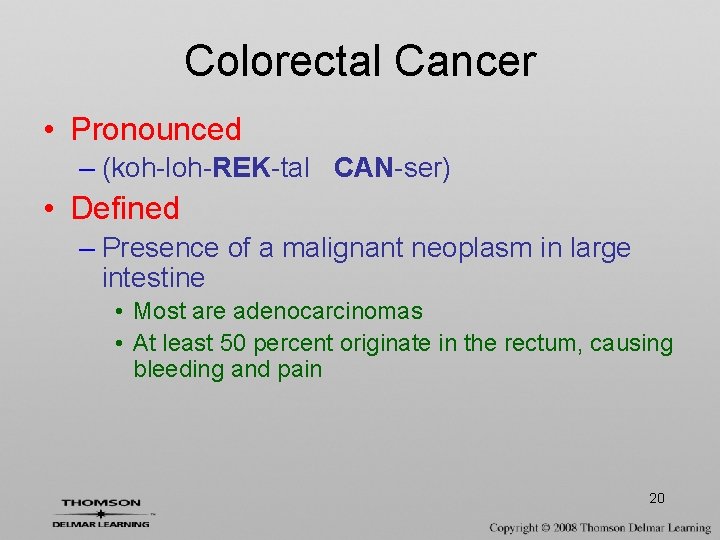 Colorectal Cancer • Pronounced – (koh-loh-REK-tal CAN-ser) • Defined – Presence of a malignant