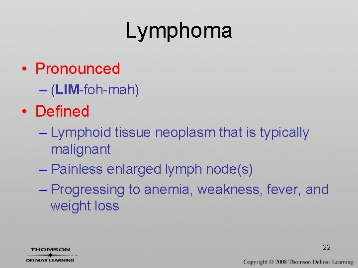 Lymphoma • Pronounced – (LIM-foh-mah) • Defined – Lymphoid tissue neoplasm that is typically