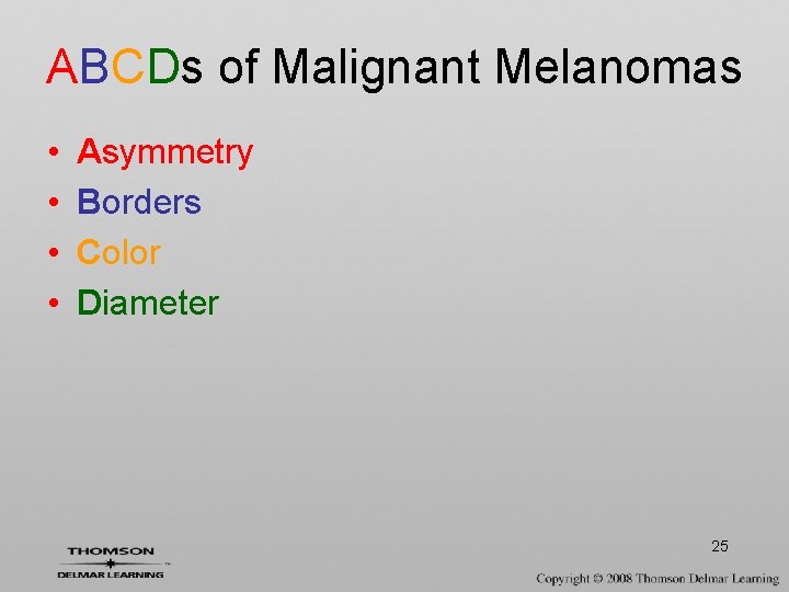 ABCDs of Malignant Melanomas • • Asymmetry Borders Color Diameter 25 