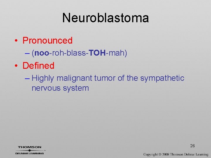 Neuroblastoma • Pronounced – (noo-roh-blass-TOH-mah) • Defined – Highly malignant tumor of the sympathetic