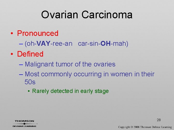 Ovarian Carcinoma • Pronounced – (oh-VAY-ree-an car-sin-OH-mah) • Defined – Malignant tumor of the