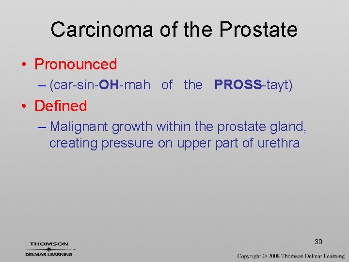 Carcinoma of the Prostate • Pronounced – (car-sin-OH-mah of the PROSS-tayt) • Defined –
