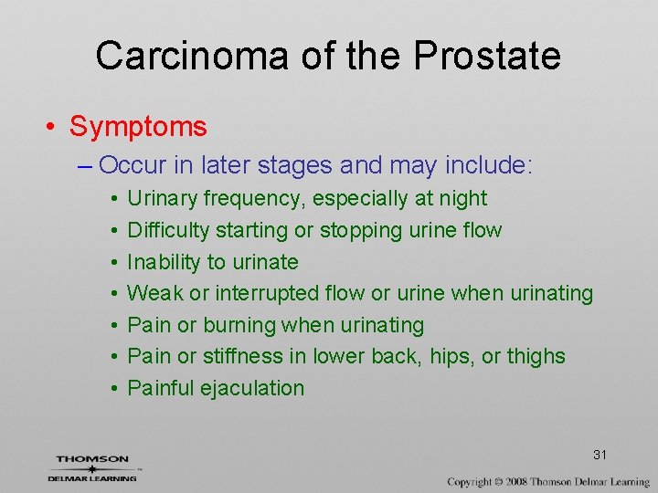 Carcinoma of the Prostate • Symptoms – Occur in later stages and may include: