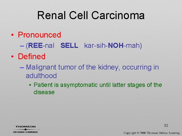 Renal Cell Carcinoma • Pronounced – (REE-nal SELL kar-sih-NOH-mah) • Defined – Malignant tumor