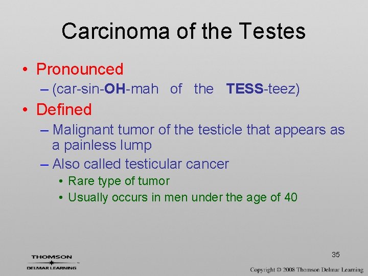 Carcinoma of the Testes • Pronounced – (car-sin-OH-mah of the TESS-teez) • Defined –