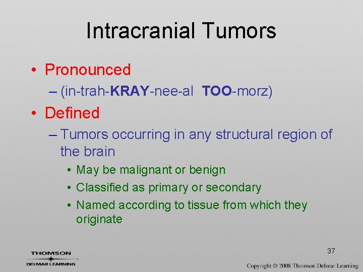 Intracranial Tumors • Pronounced – (in-trah-KRAY-nee-al TOO-morz) • Defined – Tumors occurring in any
