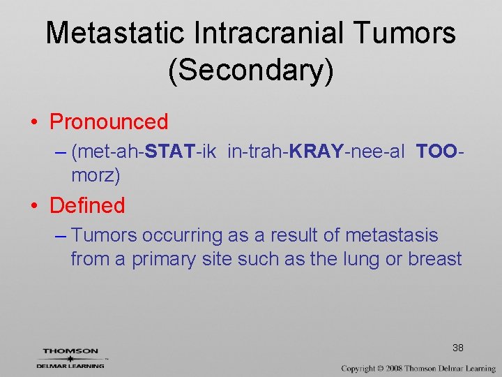 Metastatic Intracranial Tumors (Secondary) • Pronounced – (met-ah-STAT-ik in-trah-KRAY-nee-al TOOmorz) • Defined – Tumors