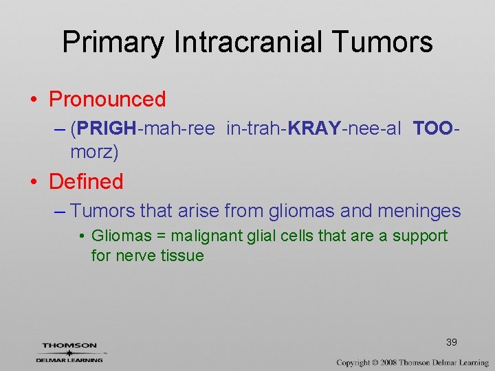 Primary Intracranial Tumors • Pronounced – (PRIGH-mah-ree in-trah-KRAY-nee-al TOOmorz) • Defined – Tumors that